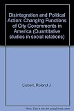 Disintegration and political action : the changing functions of city governments in America