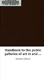 Handbook to the public galleries of art in and near London: with catalogue