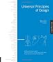 Universal Principles of Design: 100 Ways to Enhance Usability, Influence Perception, Increase Appeal, Make Better Design Decisions, and Teach Through Design
