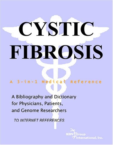 Cystic Fibrosis - A Bibliography and Dictionary for Physicians, Patients, and Genome Researchers [Paperback] [2007] (Author) Philip M. Parker