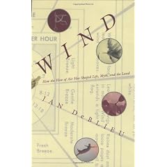 Wind: How the Flow of Air Has Shaped Life, Myth, and the Land