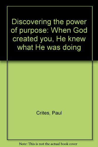 Discovering the power of purpose: When God created you, He knew what He was doing