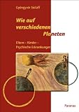 Wie auf verschiedenen Planeten: Eltern - Kinder - Psychische Erkrankungen - 