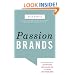 Passion Brands: Why Some Brands Are Just Gotta Have, Drive All Night For, and Tell All Your Friends About
