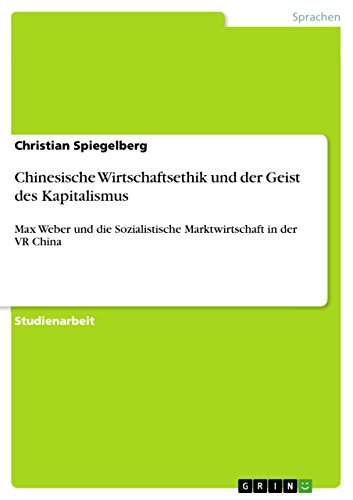 Chinesische Wirtschaftsethik und der Geist des Kapitalismus: Max Weber und die Sozialistische Marktwirtschaft in der VR China (German Edition)