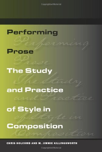 By Chris Holcomb Performing Prose: The Study and Practice of Style in Composition