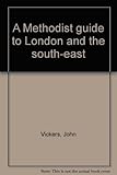 A Methodist guide to London and the south-east