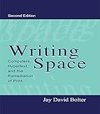 Writing Space: Computers, Hypertext, and the Remediation of Print