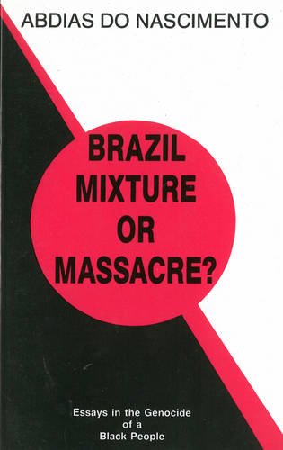 brazil mixture or massacre essays in the genocide of a black people