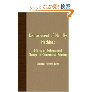 【クリックでお店のこの商品のページへ】Displacement Of Men By Machines: Effects of Technological Change in Commercial Printing: Elizabeth Faulkner Baker: 洋書