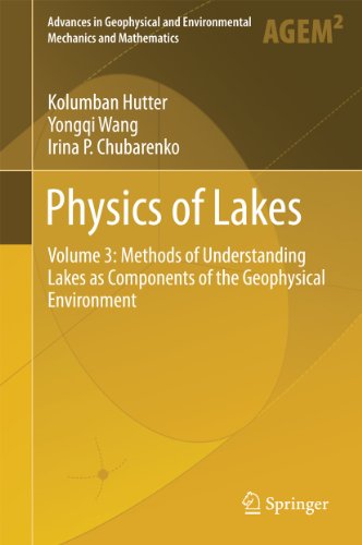 Physics of Lakes: Volume 3: Methods of Understanding Lakes as Components of the Geophysical Environment (Advances in Geophysical and Environmental Mechanics and Mathematics)