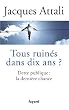 Tous ruin�s dans dix ans ?: Dette publique : la derni�re chance