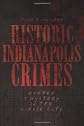 Historic Indianapolis Crimes (IN): Murder and Mayhem in the Circle City
