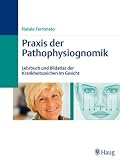 Praxis der Pathophysiognomik: Lehrbuch und Bildatlas der Krankheitszeichen im Gesicht