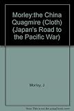 The China quagmire : Japan's expansion on the Asian continent 1933-1941 : selected translations from Taiheiyō sensō e no michi : kaisen gaikō shi