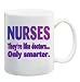 NURSES THEY'RE LIKE DOCTORS... ONLY SMARTER Mug Coffee Cup 11 oz