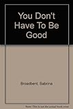 You don't have to be good