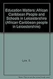 Education matters : African Caribbean people and schools in Leicestershire