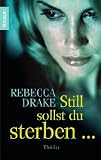 Still sollst du sterben: Thriller - Rebecca Drake