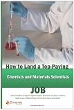 How to Land a Top-Paying Chemists and Materials Scientists Job: Your Complete Guide to Opportunities, Resumes and Cover Letters, Interviews, Salaries, ... What to Expect From Recruiters and More!