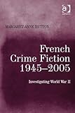 French crime fiction, 1945-2005 : investigating World War II