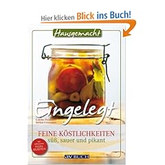 Eingelegt: Feine K�stlichkeiten s��, sauer und pikant