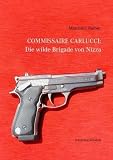 Commissaire Carlucci: Die wilde Brigade von Nizza: Kriminalroman