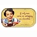 if only men were as satisfying as chocolate Magnetic Tin Sign by Ephemera