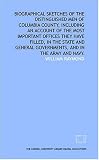 Biographical sketches of the distinguished men of Columbia county, including an account of the most important offices they have filled, in the state and general governments, and in the army and navy.