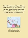 The 2009 Import and Export Market for Women’s and Girls’ Anoraks, Ski Jackets, Windbreakers, and Similar Articles of Woven Textile Materials in North America & the Caribbean