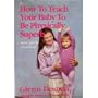 How to Teach Your Baby to Be Physically Superb : Birth to Age Six (More Gentle Revolution)