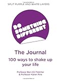 Do something different: the journal : 100 ways to shake up your life