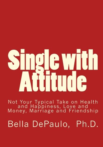 Single with Attitude: Not Your Typical Take on Health and Happiness, Love and Money, Marriage and Friendship