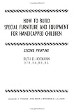 How to Build Special Furniture and Equipment for Handicapped Children,