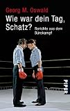 Wie war dein Tag, Schatz?: Berichte aus dem B&uuml;rokampf - Georg M. Oswald