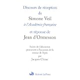 Discours de r�ception de Simone Veil � l'Acad�mie fran�aise et r�ponse de Jean d'Ormesson : Suivis de l'allocution prononc�e � l'occasion de la remise de l'�p�e par Jacques Chiracpar Jean d' Ormesson