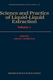 Science and Practice of Liquid-Liquid Extraction: Phase Equilibria, Mass Transfer and Interfacial Phenomena, Extractor Hydrodynamics, Selection, and