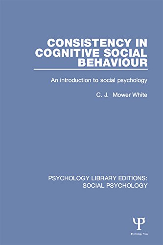 Consistency in Cognitive Social Behaviour: An introduction to social psychology: Volume 18 (Psychology Library Editions: Social Psychology)