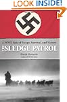 The Sledge Patrol: A WWII Epic of Esc...