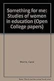 Something for me : studies of women in education