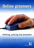 Online groomers : profiling, policing and prevention