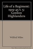 The Life of a regiment. Vol. 5, The Gordon Highlanders 1919-1945