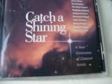 Catch a Shining Star : A New Generation of Classical Artists