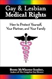 Gay & Lesbian Medical Rights: How to Protect Yourself, Your Partner, and Your Family