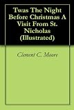 Twas The Night Before Christmas A Visit From St. Nicholas (Illustrated)