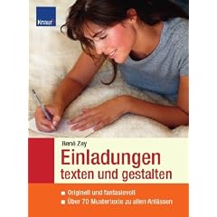 Einladungen texten und gestalten: Originell und fantasievoll �ber 70 Mustertexte zu allen Anl�ssen