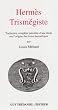 Herm�s Trism�giste : Traduction compl�te pr�c�d�e d'une �tude sur l'origine des livres herm�tiques