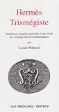 Hermès Trismégiste : Traduction complète précédée d une étude sur l origine des livres hermétiques