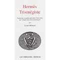 Herm�s Trism�giste : Traduction compl�te pr�c�d�e d'une �tude sur l'origine des livres herm�tiques