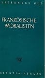 Franz�sische Moralisten. Pascal, La Rochefoucauld, La Bruyere, Fontenelle, Montesquieu, Trublet, Ligne, Chamfort, Stael, Amiel